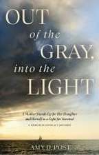 Out of the Gray, into the Light: A Mother Stands Up for Her Daughter and Herself in a Fight for Survival -- A Memoir of Advocacy and Hope