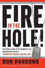 Fire in the Hole: The Untold Story of My Traumatic Life and Explosive Success