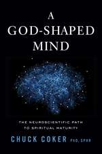A God-Shaped Mind: The Neuroscientific Path to Spiritual Maturity
