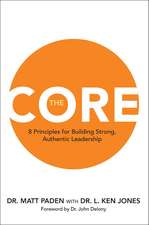 The Core: 8 Principles for Building Strong, Authentic Leadership