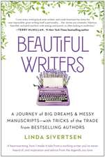 Beautiful Writers: A Journey of Big Dreams and Messy Manuscripts - with Tricks of the Trade from Bestselling Authors