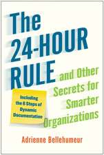 The 24-Hour Rule and Other Secrets for Smarter Organizations