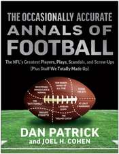 The Occasionally Accurate Annals of Football: The NFL's Greatest Players, Plays, Scandals, and Screw-Ups (Plus Stuff We Totally Made Up)