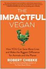 The Impactful Vegan: How You Can Save More Lives and Make the Biggest Difference for Animals and the Planet