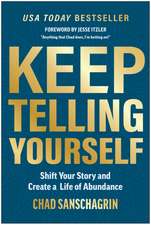 Keep Telling Yourself: Shift Your Story and Create a Life of Abundance