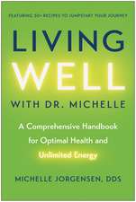 Living Well with Dr. Michelle: A Comprehensive Handbook for Optimal Health and Unlimited Energy