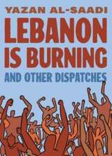 Lebanon Is Burning and Other Dispatches