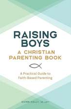 Raising Boys: A Christian Parenting Book