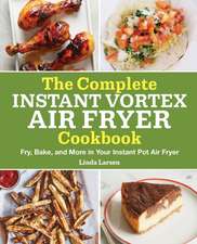 The Complete Instant Vortex Air Fryer Cookbook