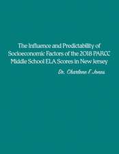 The Influence and Predictability of Socioeconomic Factors of the 2018 PARCC Middle School ELA Scores in New Jersey