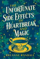 The Unfortunate Side Effects of Heartbreak and Magic: A Novel