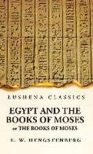 Egypt and the Books of Moses Or the Books of Moses; Illustrated by the Monuments of Egypt