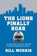 The Lions Finally Roar: The Ford Family, the Detroit Lions, and the Road to Redemption in the NFL