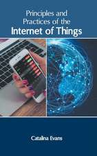 Principles and Practices of the Internet of Things