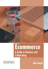 Ecommerce: A Guide to Business and E-Marketing