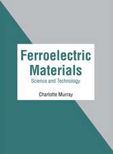 Ferroelectric Materials: Science and Technology