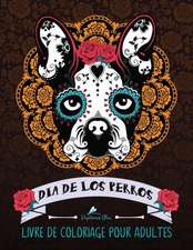 Dia De Los Perros: Livre De Coloriage Pour Adultes