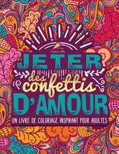 Jeter des confettis d'amour: Un livre de coloriage inspirant pour adultes