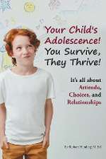 Your Child's Adolescence! You Survive, They Thrive!