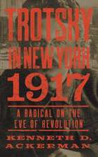 Trotsky in New York, 1917: A Radical on the Eve of Revolution