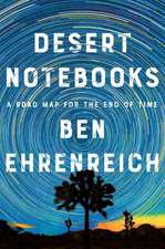 Desert Notebooks: A Road Map for the End of Time