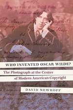 Who Invented Oscar Wilde?: The Photograph at the Center of Modern American Copyright