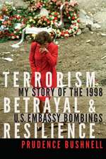 Terrorism, Betrayal, and Resilience: My Story of the 1998 U.S. Embassy Bombings