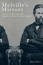 Melville′s Mirrors – Literary Criticism and America′s Most Elusive Author