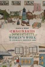 Imaginaries of Domesticity and Women′s Work in Germany around 1800