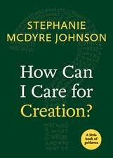 How Can I Care for Creation?: A Little Book of Guidance