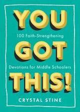 You Got This!: 100 Faith-Strengthening Devotions for Middle Schoolers