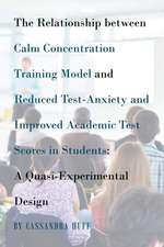 The Relationship between Calm Concentration Training Model and Reduced Test-Anxiety and Improved Academic Test Scores in Students