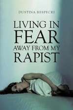 Living in Fear Away from My Rapist