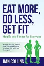 Eat More, Do Less, Get Fit