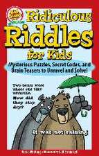 Ridiculous Riddles for Kids: Mysterious Puzzles, Secret Codes, and Brain Teasers to Unravel and Solve!