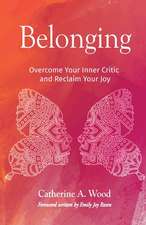 Belonging: Overcome Your Inner Critic and Reclaim Your Joy