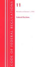 Code of Federal Regulations, Title 11 Federal Elections, Revised as of January 1, 2020