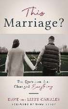 This Marriage?: The Question That Changed Everything