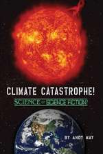 CLIMATE CATASTROPHE! Science or Science Fiction?