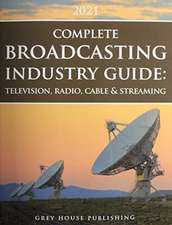 The Complete Broadcasting Industry Guide: Television, Radio, Cable & Streaming, 2021