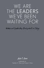 We are the Leaders We've Been Waiting For: Women and Leadership Development in College