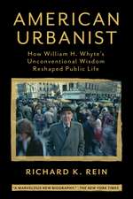 American Urbanist: How William H. Whyte's Unconventional Wisdom Reshaped Public Life