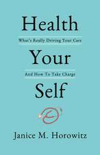 Health Your Self: What's Really Driving Your Care and How to Take Charge