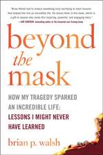 Beyond the Mask: How My Tragedy Sparked an Incredible Life: Lessons I Might Never Have Learned