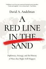 A Red Line in the Sand: Diplomacy, Strategy, and the History of Wars That Might Still Happen