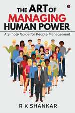 The Art of Managing Human Power: A Simple Guide for People Management