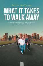 WHAT IT TAKES TO WALK AWAY