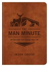 The Man Minute: 60 Seconds Can Change Your Life