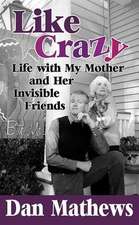 Like Crazy: Life with My Mother and Her Invisible Friends