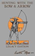 Hunting With The Bow And Arrow - Legacy Edition